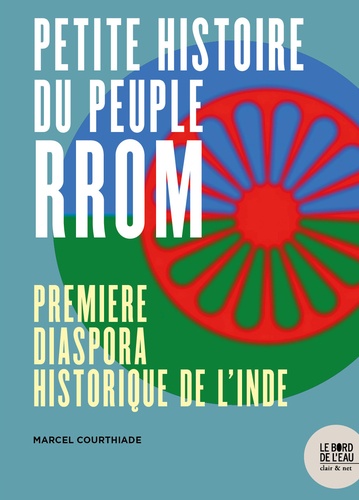 PETITE HISTOIRE DU PEUPLE RROM. Première diaspora historique de l'Inde [M.Courthiade/Bord de l'eau]