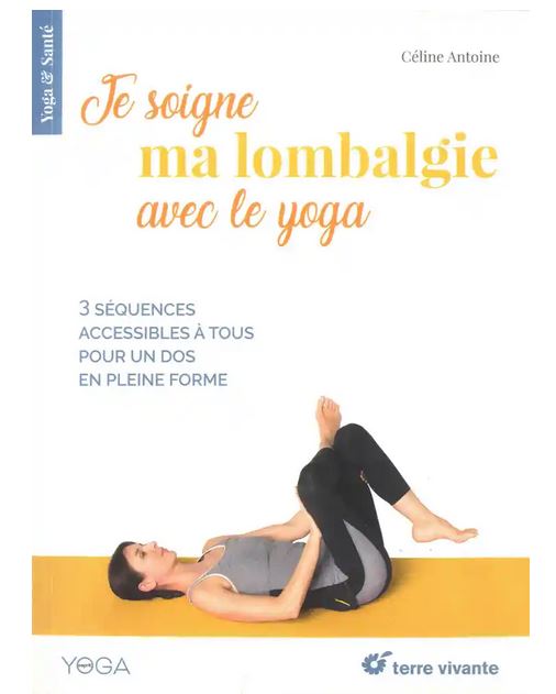 JE SOIGNE MA LOMBALGIE AVEC LE YOGA [Céline Antoine/Terre Vivante]