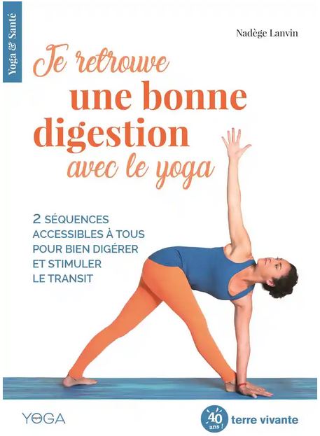 JE RETROUVE UNE BONNE DIGESTION AVEC LE YOGA [Nadège Lanvin/Terre Vivante]