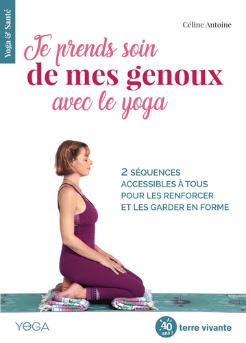 JE PRENDS SOIN DE MES GENOUX AVEC LE YOGA [Céline Antoine/Terre Vivante]