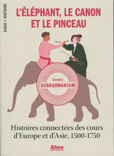 L'ELEPHANT, LE CANON ET LE PINCEAU [Sanjay Subrahmanyam/Alma]