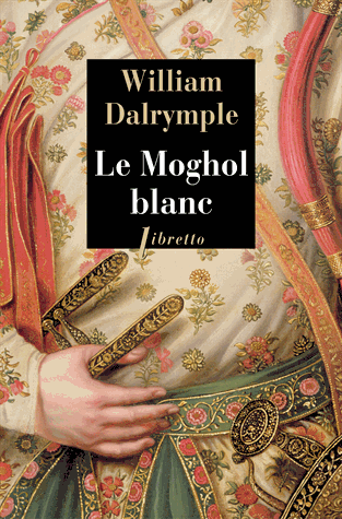 LE MOGHOL BLANC [William Dalrymple /Libretto]