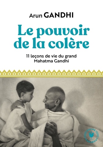 LE POUVOIR DE LA COLERE [Arun Gandhi/Marabout poche]