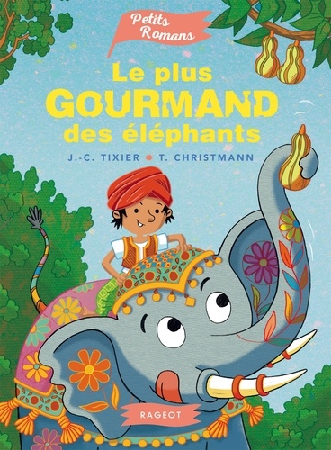 LE PLUS GOURMAND DES ELEPHANTS [Jean-Christophe Tixier/Rageot]