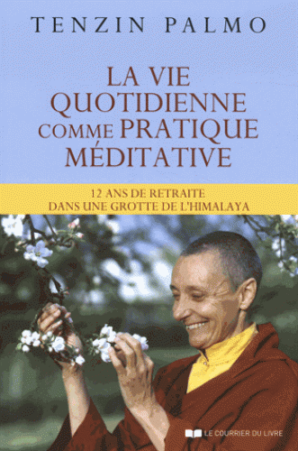 LA VIE QUOTIDIENNE COMME PRATIQUE MEDITATIVE [Tenzin Palmo/CDL]