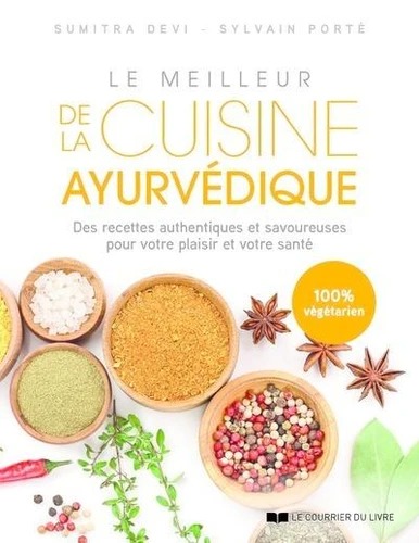 LE MEILLEUR DE LA CUISINE AYURVEDIQUE [Sumitra Devi et Sylvain Porté/CDL] 