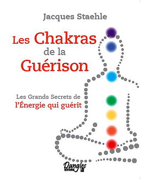 LES CHAKRAS DE LA GUERISON [Jacques Staehle/Dangles]