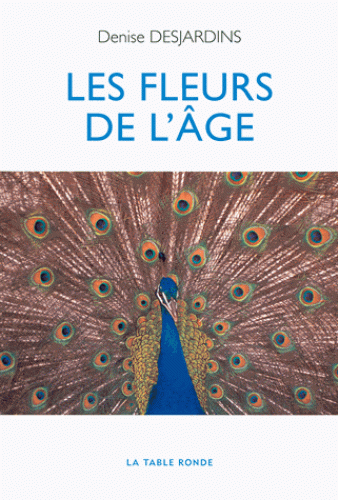 LES FLEURS DE L'AGE [Denise Desjardins/La Table Ronde]