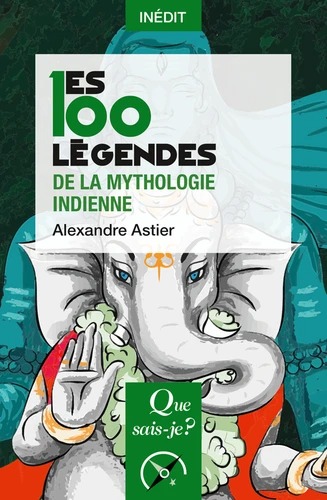 LES 100 LEGENDES DE LA MYTHOLOGIE INDIENNE [Alexandre Astier/QSJ]