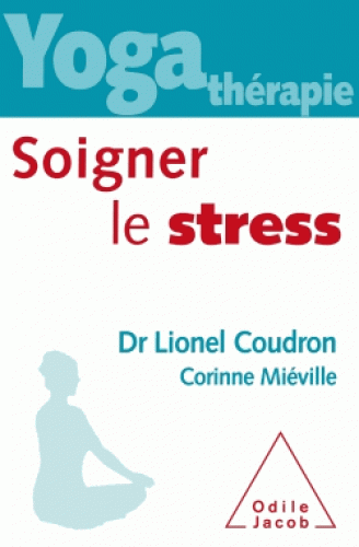 YOGATHERAPIE. Soigner le stress [Lionel Coudron et Corinne Miéville/Odile Jacob]