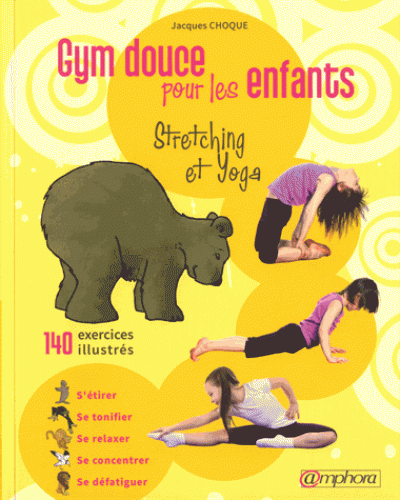 YOGA ET GYM DOUCE POUR LES ENFANTS. 140 exercices illustrés [Jacques Choque/Amphora]