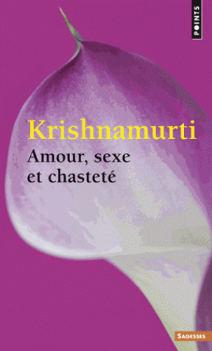 AMOUR, SEXE ET CHASTETE [Krishnamurti/Points]