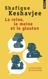 LA REINE, LE MOINE ET LE GLOUTON [Shafique Keshavjee/Points]