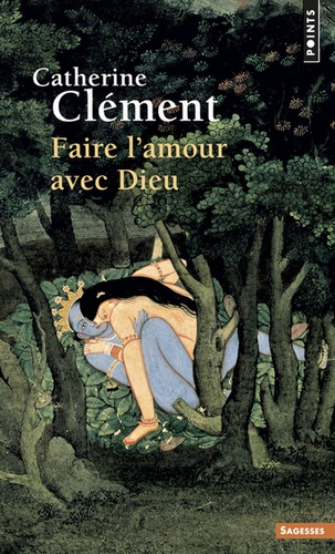 FAIRE L'AMOUR AVEC DIEU [Catherine Clément/Points]