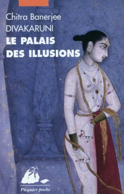 LE PALAIS DES ILLUSIONS [C.B. Divakaruni/Picquier]