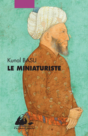 LE MINIATURISTE [Kunal Basu/Picquier]