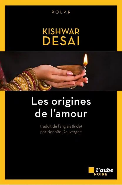 LES ORIGINES DE L'AMOUR [Kishwar Desai/Aube]