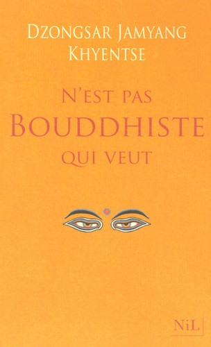 N'EST PAS BOUDDHISTE QUI VEUT [Dzongsar Jamyang Khyentsé/Nil]