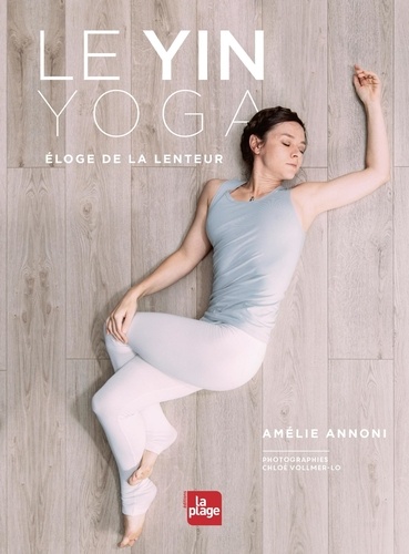 YIN YOGA. Eloge de la lenteur [Amélie Annoni/La Plage]