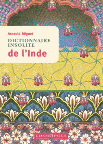 DICTIONNAIRE INSOLITE DE L'INDE [Arnauld Miguet/Cosmopole]