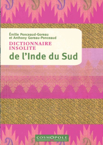 DICTIONNAIRE INSOLITE DE L'INDE DU SUD [Emilie Ponceaud-Goreau, Anthony Goreau-Ponceaud/Cosmopole]