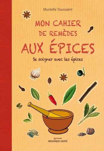 MON CAHIER DE REMEDES AUX EPICES [Murielle Toussaint/Mosaïque Santé]