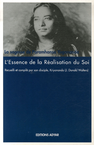 L'ESSENCE DE LA REALISATION DU SOI. La Sagesse de Paramhansa Yogananda [Kriyananda/Adyar]