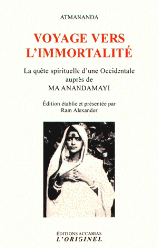 VOYAGE VERS L'IMMORTALITE. La quête d'une Occidentale auprès de Ma Anandamayi