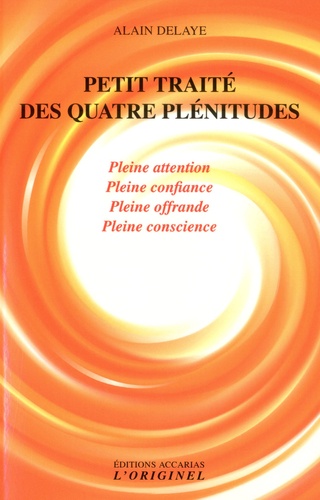 PETIT TRAITE DES QUATRE PLENITUDES [Alain Delaye/Accarias]