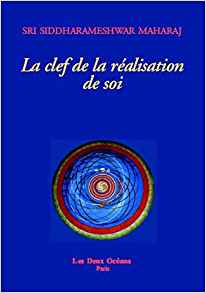 LA CLEF DE LA REALISATION DE SOI [Siddharameshwar Maharaj/Deux Océans]