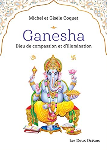 GANESHA. Dieu de compassion et d'illumination [M. et G. Coquet/Deux Océans]