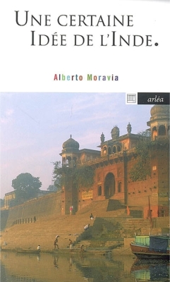 UNE CERTAINE IDEE DE L'INDE [Alberto Moravia/Arléa]