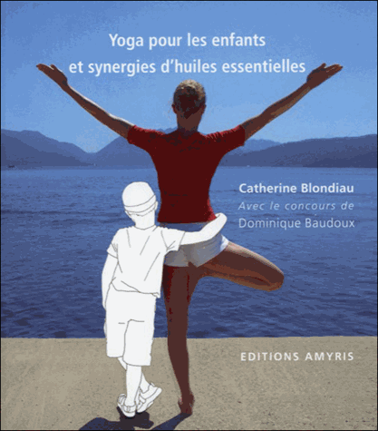 YOGA POUR LES ENFANTS et synergies d'huiles essentielles [Catherine Blondiau/Amyris]