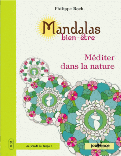 MANDALAS BIEN-ETRE. Méditer dans la nature [Philippe Roch/Jouvence]