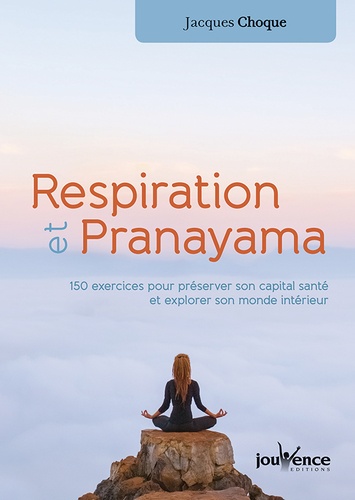 RESPIRATION ET PRANAYAMA [Jacques Choque/Jouvence]