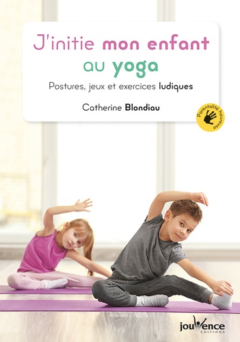 J'INITIE MON ENFANT AU YOGA [Catherine Blondiau/Jouvence]