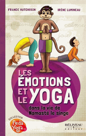 LES EMOTIONS ET LE YOGA dans la vie de Namasté le singe [France Hutchison, Irène Lumin