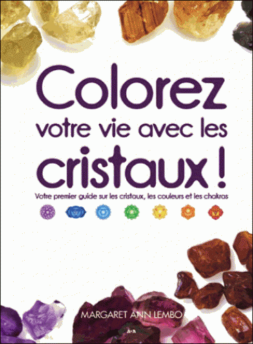 COLOREZ VOTRE VIE AVEC LES CRISTAUX [Margaret Ann Lembo/Ada]