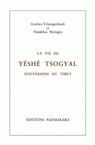 LA VIE DE YESHE TSOGYAL SOUVERAINE DU TIBET [Namkhai Nyingpo, Gyalwa Tchangtchoub/Padmakara]