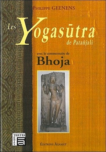 LES YOGASUTRA DE PATANJALI. Avec le commentaire de Bhoja [Philippe Geenens/Agamat]