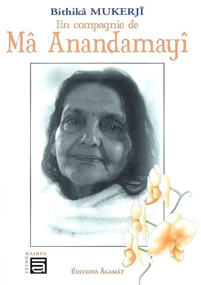 EN COMPAGNIE DE MA ANANDAMAYI [Bithika Mukerji/Agamat]