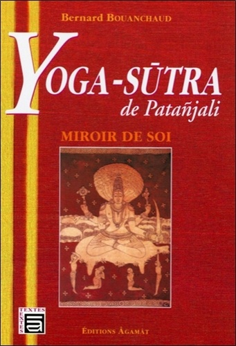 YOGA-SUTRA DE PATANJALI. Miroir de soi [Bernard Bouanchaud/Agamat/5e éd]