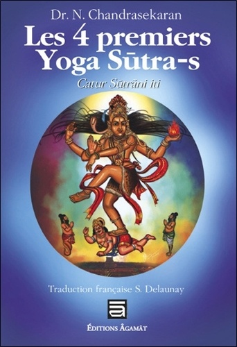 LES 4 PREMIERS YOGA SUTRA-S. Catur Sutrani Iti [N. Chandrasekaran/Agamat]