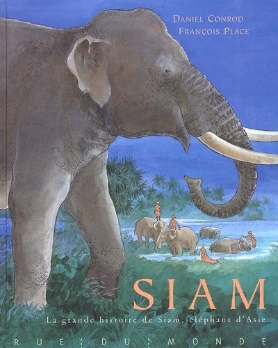 SIAM. La grande histoire de Siam, éléphant d'Asie [Conrod et Place/Rue du Monde]