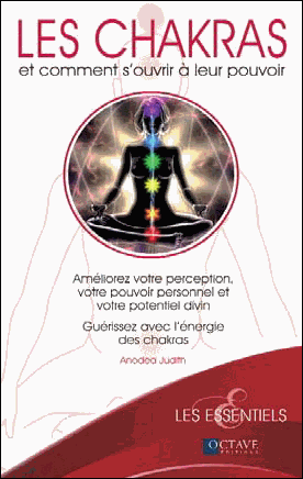 LES CHAKRAS et comment s'ouvrir à leurs pouvoirs [Anodea Judith/Octave]