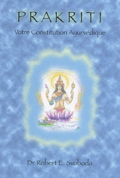 PRAKRITI. Votre constitution ayurvédique [Robert E. Svoboda/Turiya]