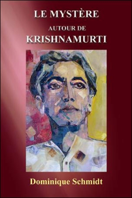 LE MYSTERE AUTOUR DE KRISHNAMURTI [Dominique Schmidt]