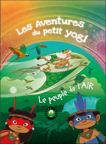 LES AVENTURES DU PETIT YOGI. Le peuple de l'air [Conscience d'Etre]