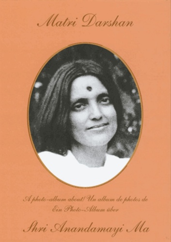 MATRI DARSHAN. Un album de photos de Shri Anandamayi Ma [Mangalam]