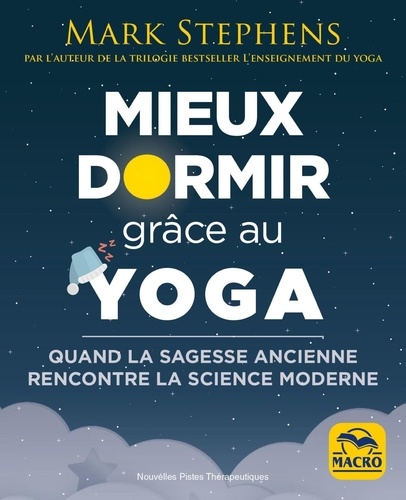 MIEUX DORMIR GRACE AU YOGA. Sagesse ancienne et science moderne [Mark Stephens/Macro]